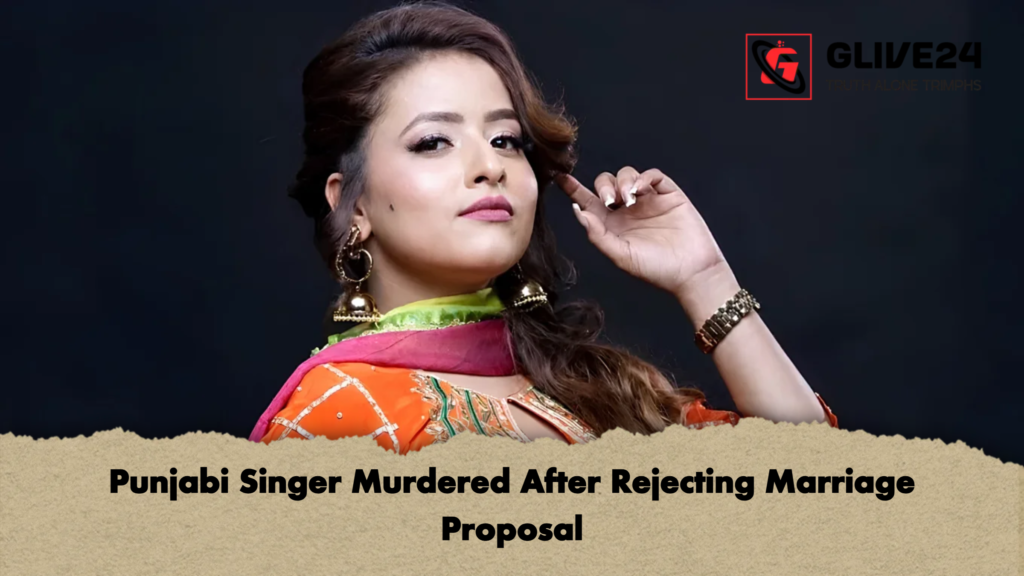 Punjabi Singer Murdered After Rejecting Marriage Proposal Punjabi Singer Murdered After Rejecting Marriage Proposal