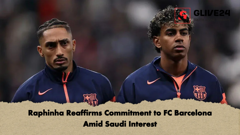 Raphinha Reaffirms Commitment to FC Barcelona Amid Saudi Interest Raphinha Reaffirms Commitment to FC Barcelona Amid Saudi Interest