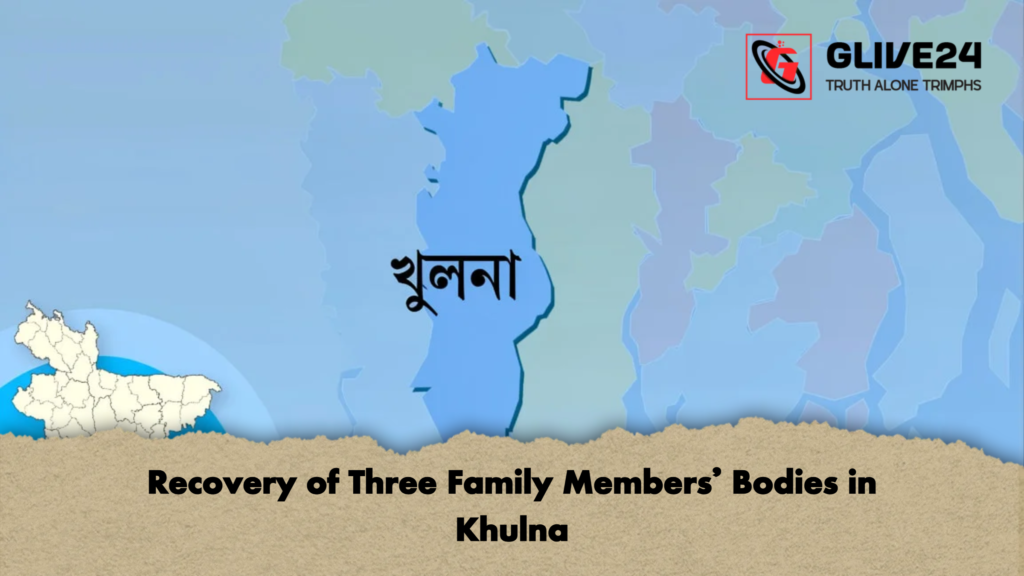 Recovery of Three Family Members Bodies in Khulna Recovery of Three Family Members’ Bodies in Khulna
