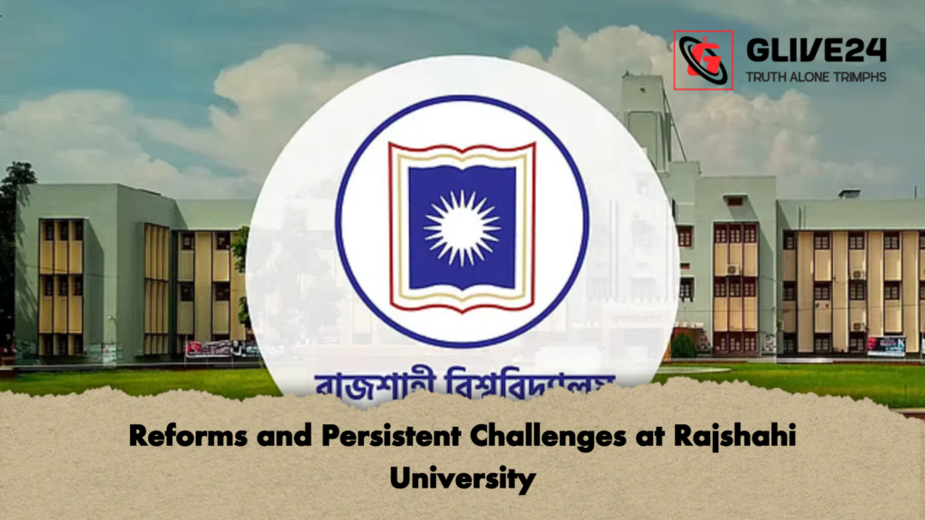 Reforms and Persistent Challenges at Rajshahi University Reforms and Persistent Challenges at Rajshahi University