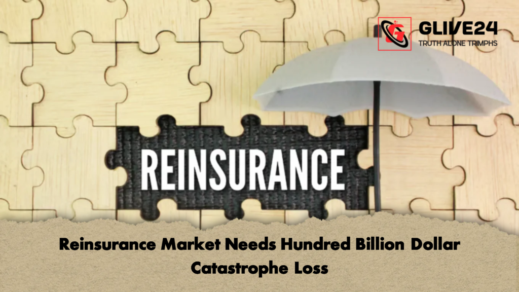 Reinsurance Market Needs Hundred Billion Dollar Catastrophe Loss 1 Reinsurance Market Needs Hundred Billion Dollar Catastrophe Loss 1 Reinsurance Market Needs Hundred Billion Dollar Catastrophe Loss