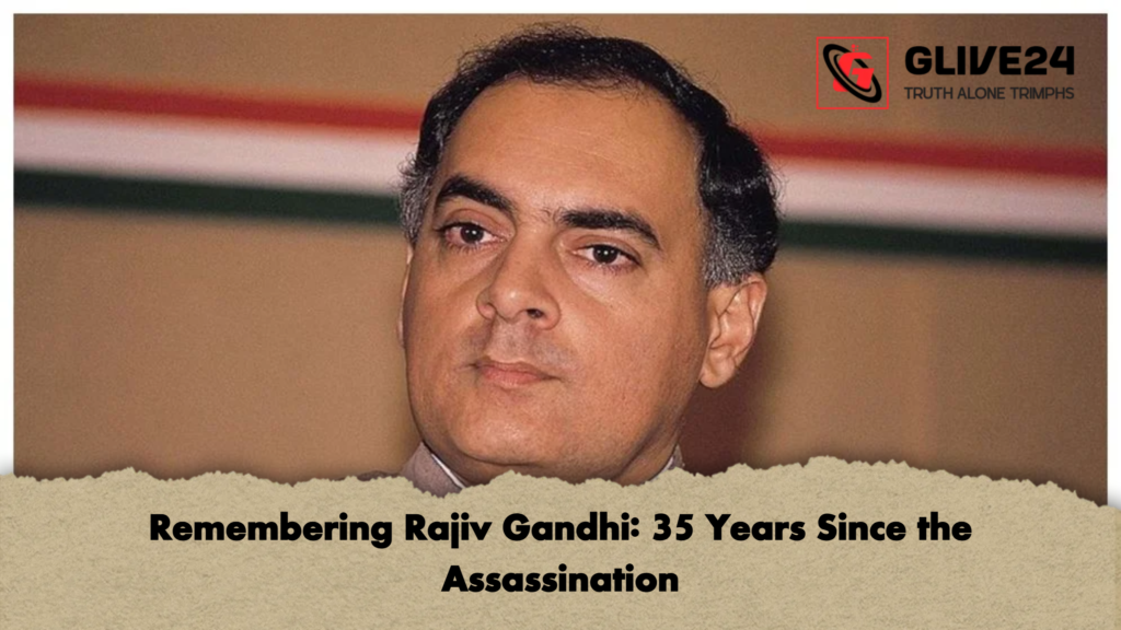 Remembering Rajiv Gandhi 35 Years Since the Assassination Remembering Rajiv Gandhi: 35 Years Since the Assassination
