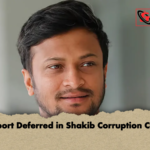 Report Deferred in Shakib Corruption Case Report Deferred in Shakib Corruption Case