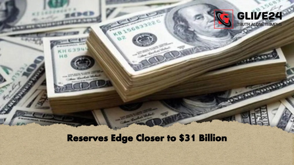 Reserves Edge Closer to 31 Billion Reserves Edge Closer to $31 Billion