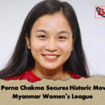 Ritu Porna Chakma Secures Historic Move to Myanmar Womens League 2 Ritu Porna Chakma Secures Historic Move to Myanmar Women’s League