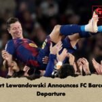 Robert Lewandowski Announces FC Barcelona Departure
