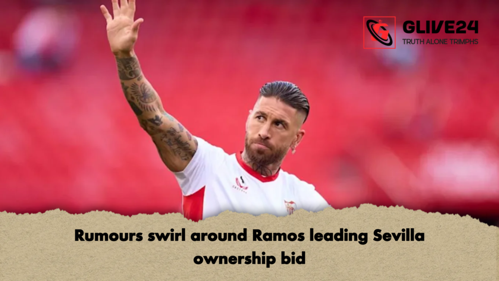Rumours swirl around Ramos leading Sevilla ownership bid Rumours swirl around Ramos leading Sevilla ownership bid