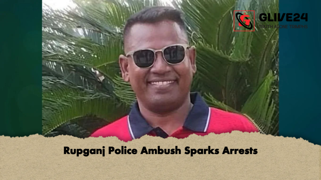 Rupganj Police Ambush Sparks Arrests Rupganj Police Ambush Sparks Arrests