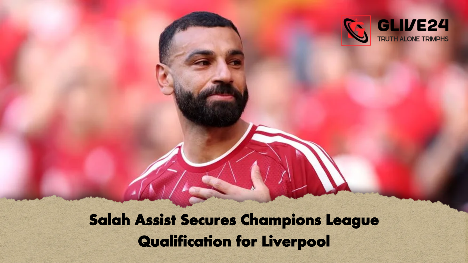 Salah Assist Secures Champions League Qualification for Liverpool Salah Assist Secures Champions League Qualification for Liverpool