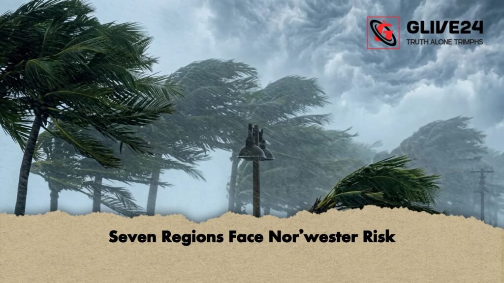 Seven Regions Face Norwester Risk Seven Regions Face Nor’wester Risk