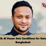 Shakib Al Hasan Sets Conditions for Return to Bangladesh Shakib Al Hasan Sets Conditions for Return to Bangladesh