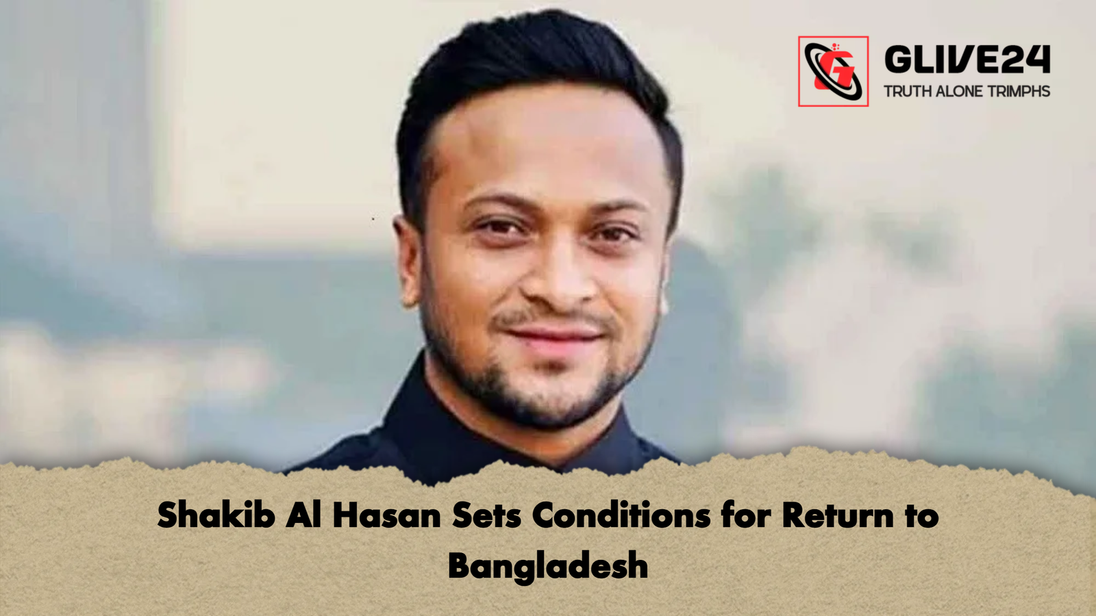 Shakib Al Hasan Sets Conditions for Return to Bangladesh Shakib Al Hasan Sets Conditions for Return to Bangladesh