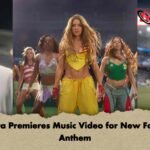 Shakira Premieres Music Video for New Football Anthem