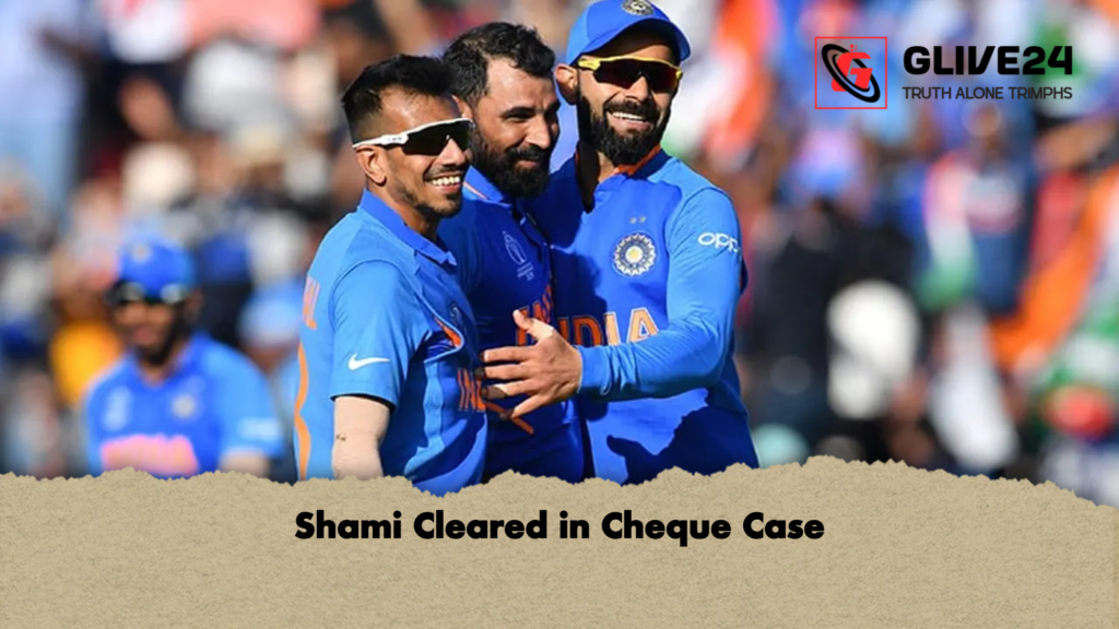 Shami Cleared in Cheque Case Shami Cleared in Cheque Case