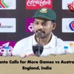 Shanto Calls for More Games vs Australia, England, India