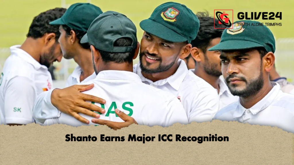 Shanto Earns Major ICC Recognition Shanto Earns Major ICC Recognition