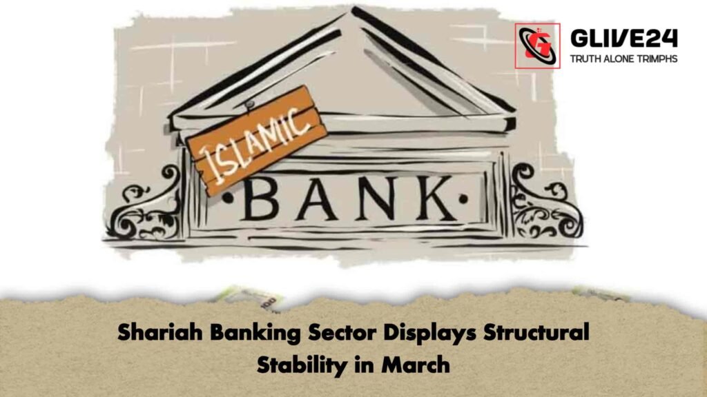 Shariah Banking Sector Displays Structural Stability in March