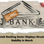 Shariah Banking Sector Displays Structural Stability in March