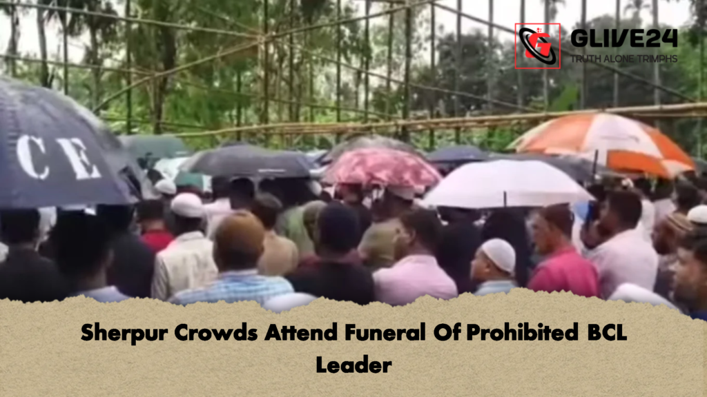 Sherpur Crowds Attend Funeral Of Prohibited BCL Leader Sherpur Crowds Attend Funeral Of Prohibited BCL Leader