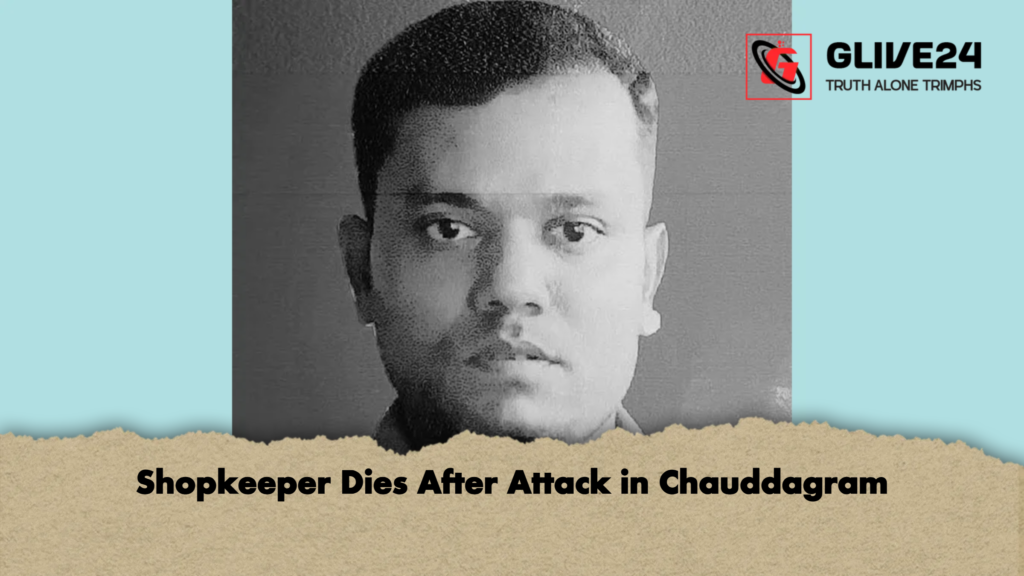 Shopkeeper Dies After Attack in Chauddagram Shopkeeper Dies After Attack in Chauddagram