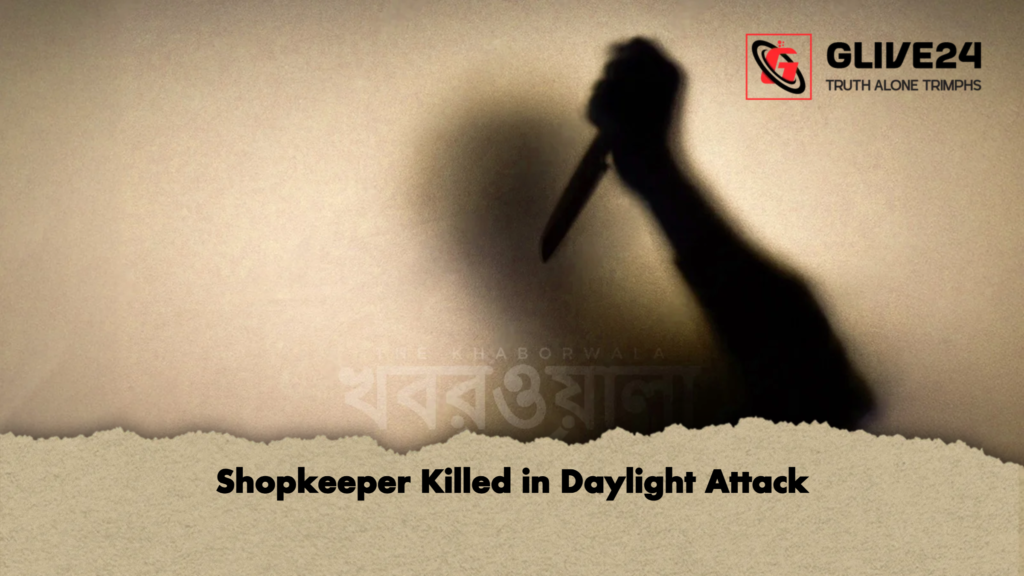 Shopkeeper Killed in Daylight Attack Shopkeeper Killed in Daylight Attack