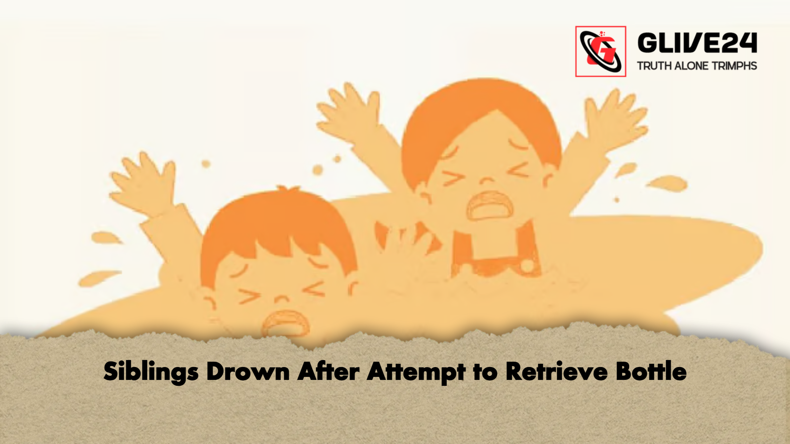 Siblings Drown After Attempt to Retrieve Bottle 1 Siblings Drown After Attempt to Retrieve Bottle Siblings Drown After Attempt to Retrieve Bottle