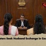 Sisters Seek Husband Exchange in Court