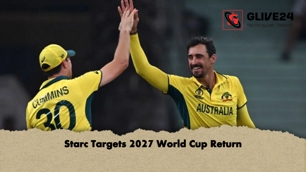 Starc Targets 2027 World Cup Return 2 Starc Targets 2027 World Cup Return