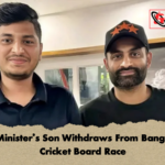 State Ministers Son Withdraws From Bangladesh Cricket Board Race 1 State Minister’s Son Withdraws From Bangladesh Cricket Board Race