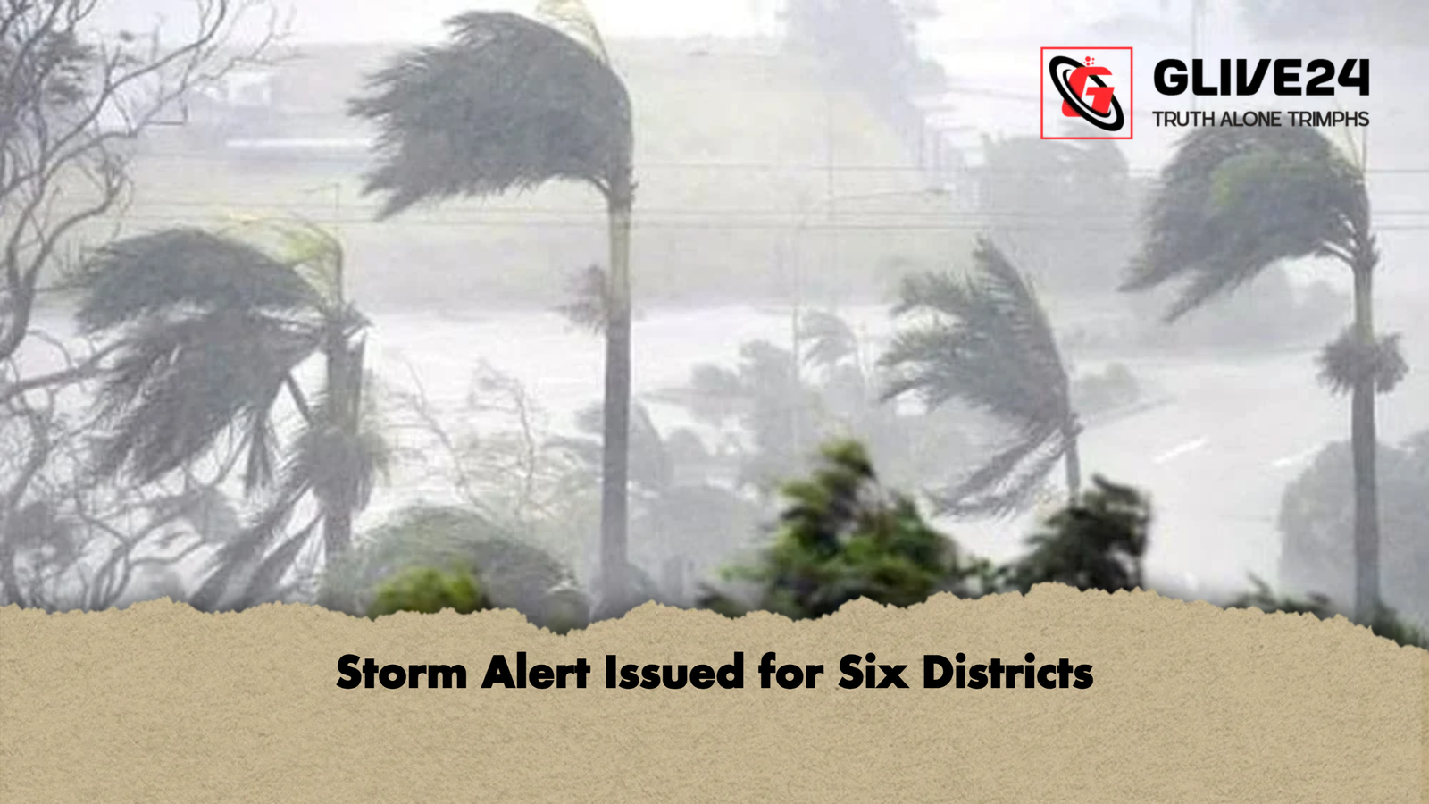 Storm Alert Issued for Six Districts Storm Alert Issued for Six Districts