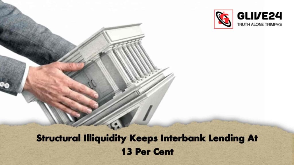 Structural Illiquidity Keeps Interbank Lending At 13 Per Cent