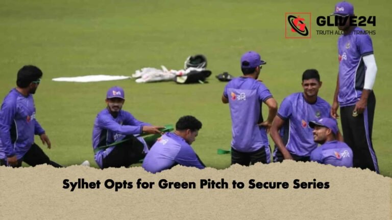 Sylhet Opts for Green Pitch to Secure Series