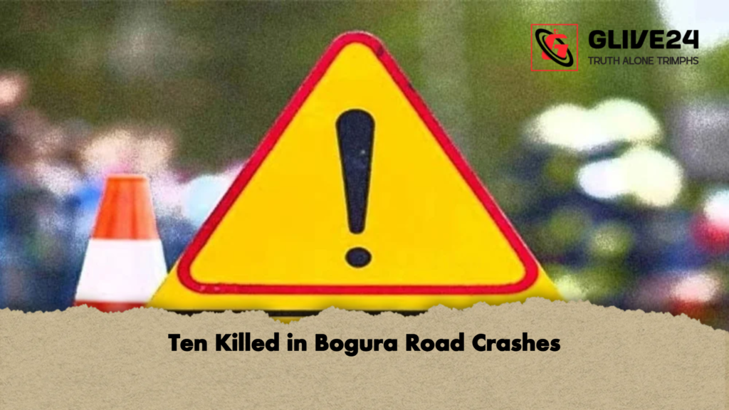 Ten Killed in Bogura Road Crashes Ten Killed in Bogura Road Crashes