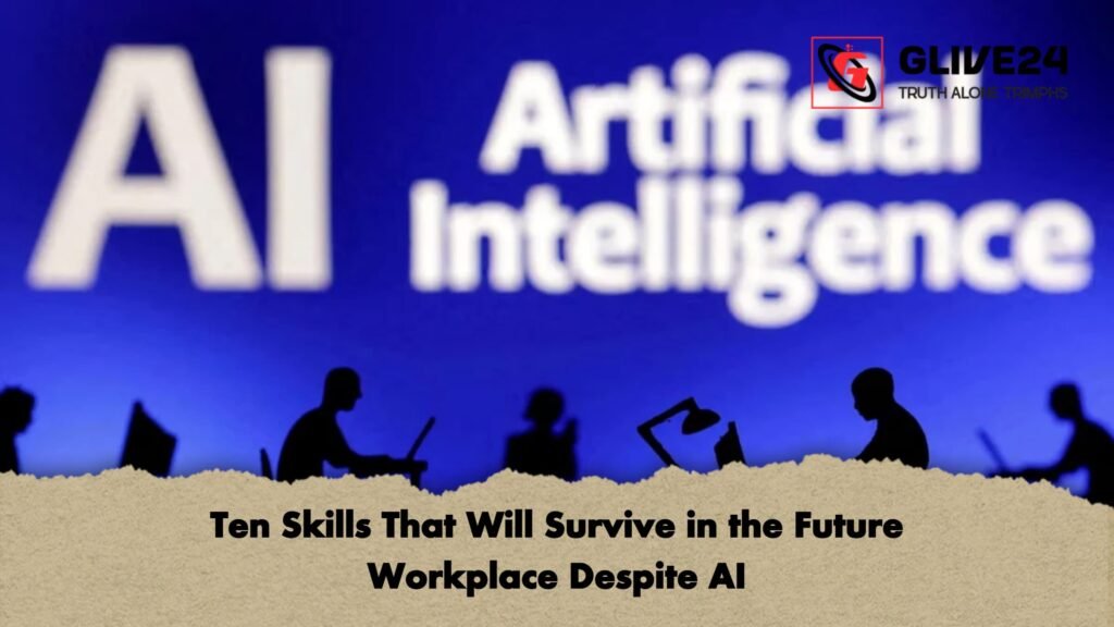 Ten Skills That Will Survive in the Future Workplace Despite AI 1 Ten Skills That Will Survive in the Future Workplace Despite AI