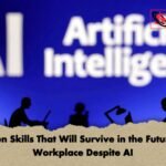 Ten Skills That Will Survive in the Future Workplace Despite AI 1 Ten Skills That Will Survive in the Future Workplace Despite AI