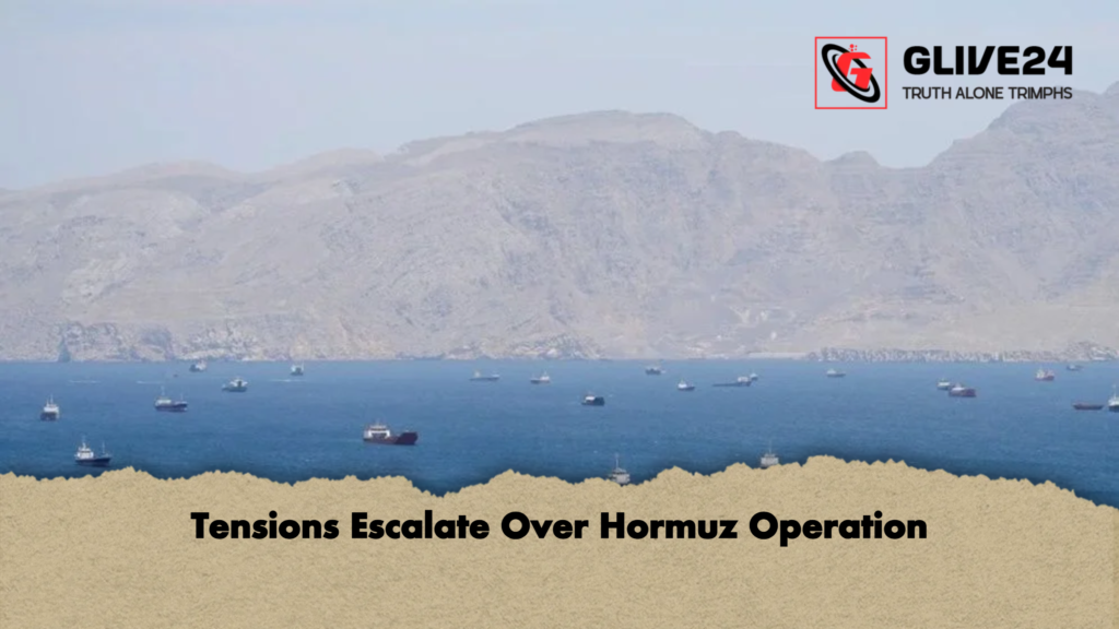 Tensions Escalate Over Hormuz Operation Tensions Escalate Over Hormuz Operation