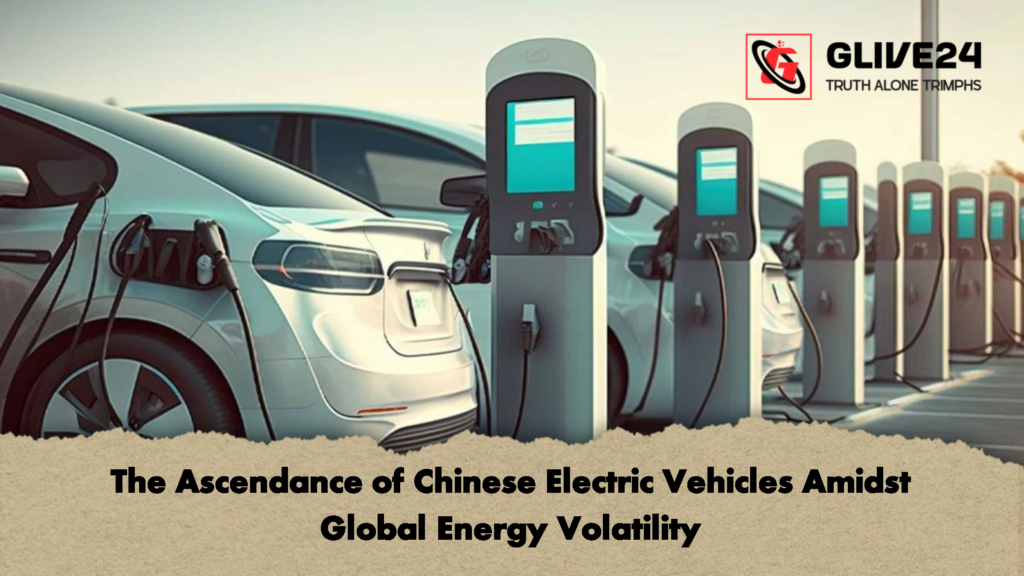 The Ascendance of Chinese Electric Vehicles Amidst Global Energy Volatility 2 The Ascendance of Chinese Electric Vehicles Amidst Global Energy Volatility The Ascendance of Chinese Electric Vehicles Amidst Global Energy Volatility