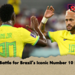 The Battle for Brazils Iconic Number 10 Shirt The Battle for Brazil’s Iconic Number 10 Shirt