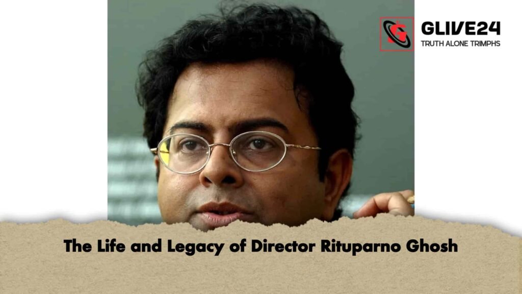 The Life and Legacy of Director Rituparno Ghosh