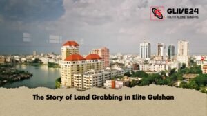 The Story of Land Grabbing in Elite Gulshan The Story of Land Grabbing in Elite Gulshan