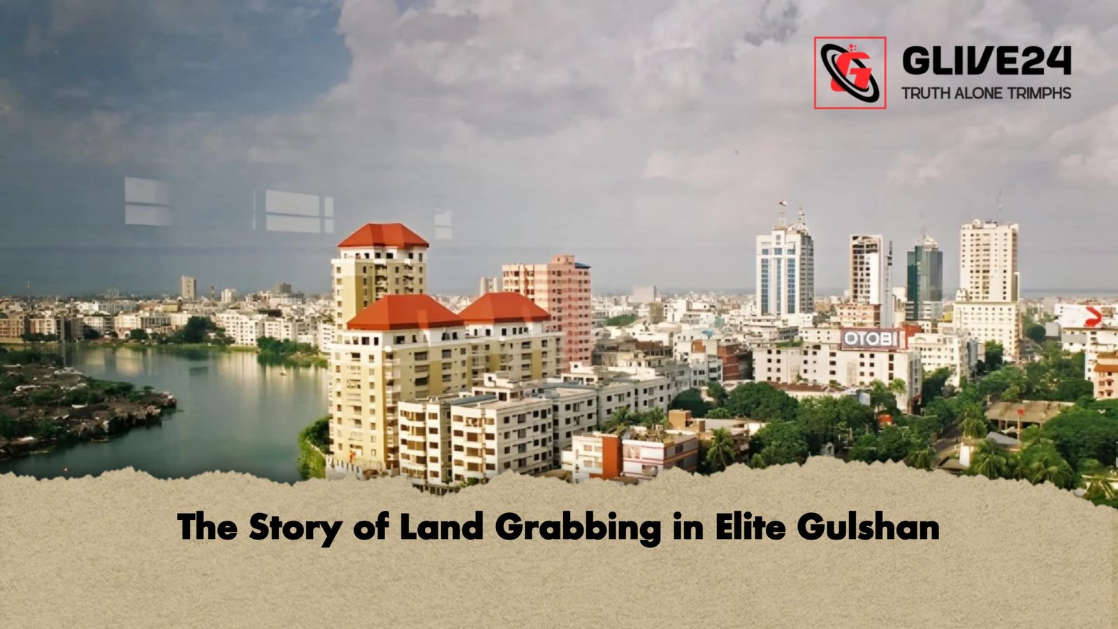 The Story of Land Grabbing in Elite Gulshan The Story of Land Grabbing in Elite Gulshan