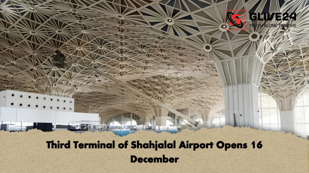 Third Terminal of Shahjalal Airport Opens 16 December Third Terminal of Shahjalal Airport Opens 16 December