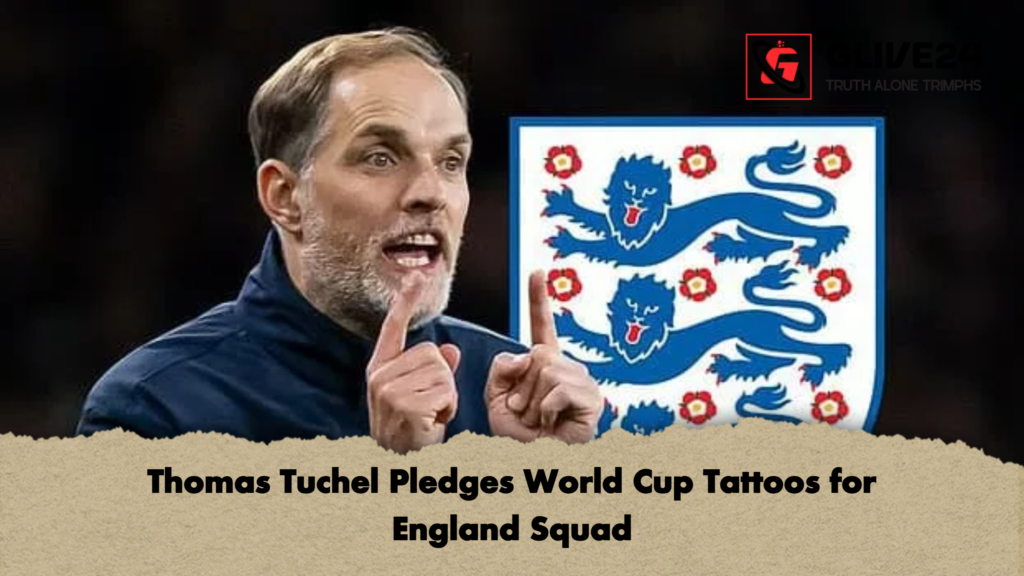 Thomas Tuchel Pledges World Cup Tattoos for England Squad 3 Thomas Tuchel Pledges World Cup Tattoos for England Squad Thomas Tuchel Pledges World Cup Tattoos for England Squad