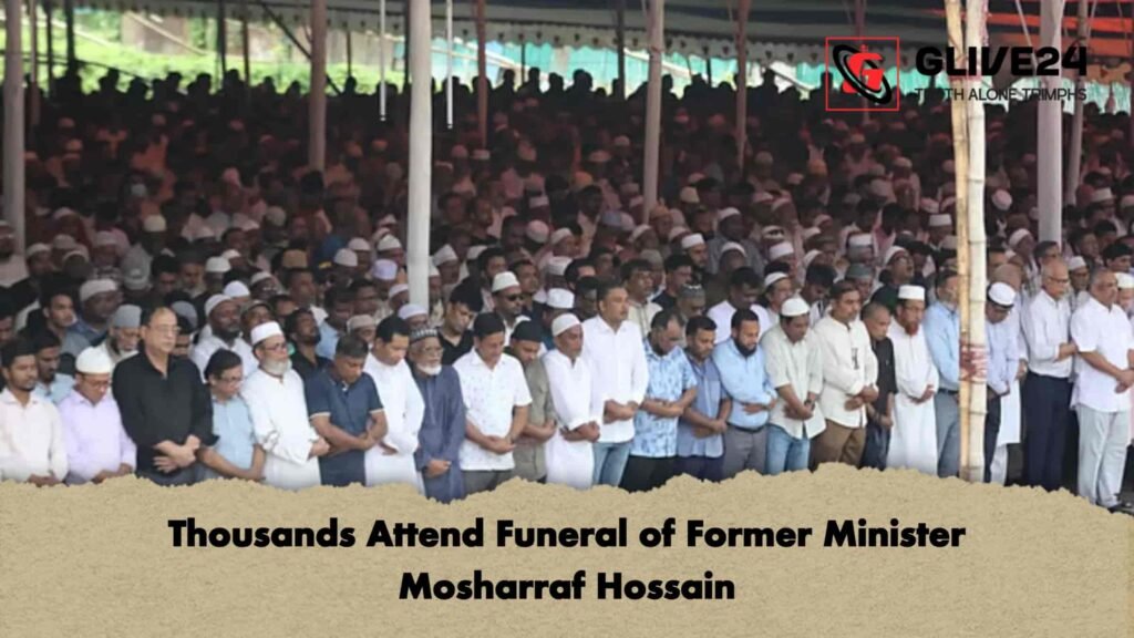 Thousands Attend Funeral of Former Minister Mosharraf Hossain