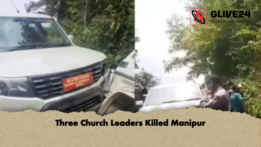 Three Church Leaders Killed Manipur Three Church Leaders Killed Manipur