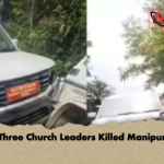 Three Church Leaders Killed Manipur Three Church Leaders Killed Manipur