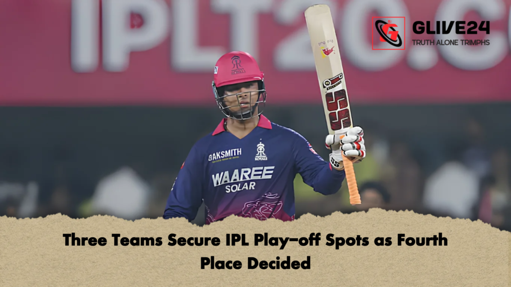 Three Teams Secure IPL Play off Spots as Fourth Place Decided Three Teams Secure IPL Play-off Spots as Fourth Place Decided