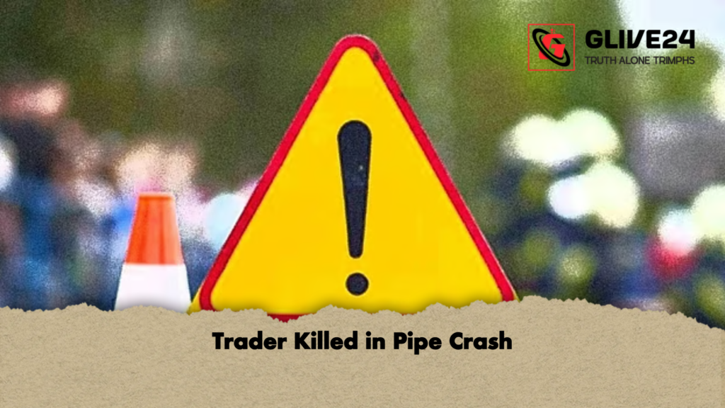 Trader Killed in Pipe Crash Trader Killed in Pipe Crash