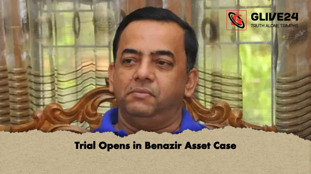 Trial Opens in Benazir Asset Case Trial Opens in Benazir Asset Case