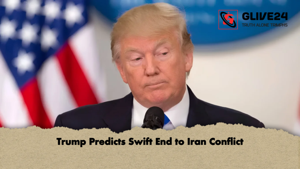 Trump Predicts Swift End to Iran Conflict Trump Predicts Swift End to Iran Conflict